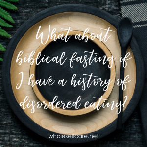 biblical fasting eating disorder disordered eating